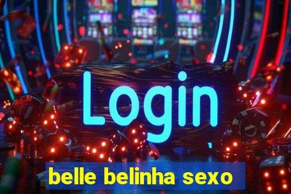 belle belinha sexo